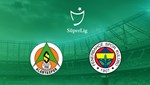 Spor Toto Süper Lig | Alanyaspor-Fenerbahçe canlı maç anlatımı