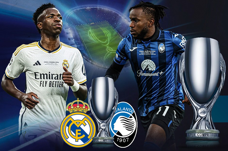 UEFA Süper Kupa'da şampiyon belli oluyor: Real Madrid-Atalanta