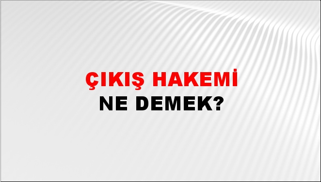 Çıkış Hakemi 