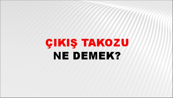 Çıkış Takozu 