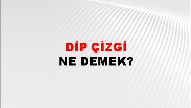 Dip Çizgi 