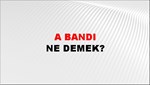 A Bandı 