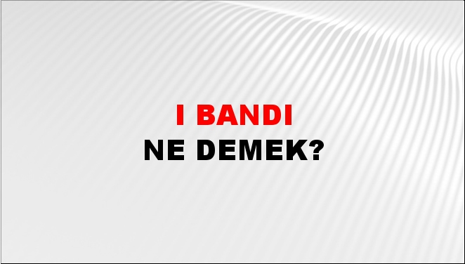 I Bandı 