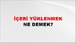 İçeri Yüklenmek 