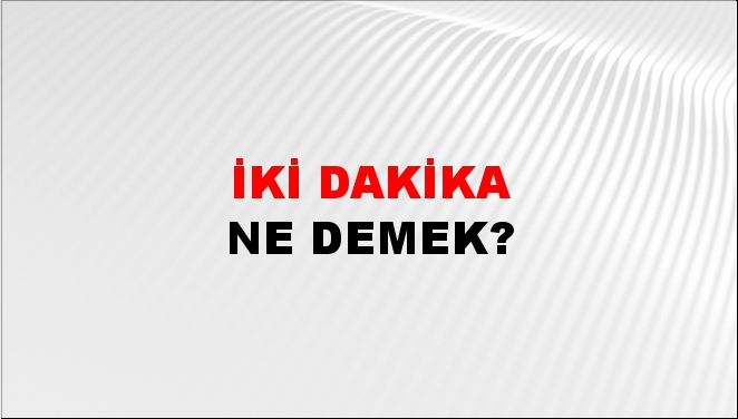 İki Dakika 