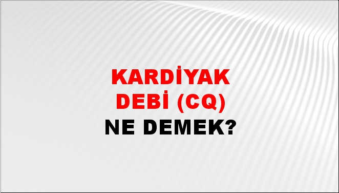 Kardiyak Debi (CQ) 