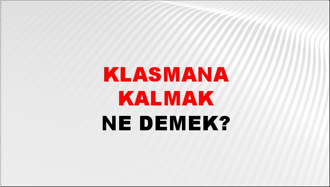 Klasmana Kalmak 