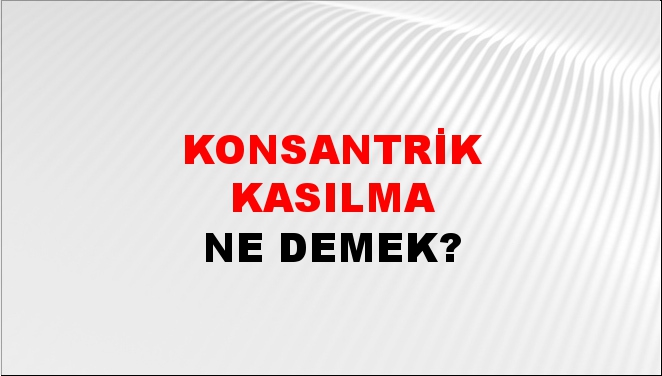 Konsantrik Kasılma 