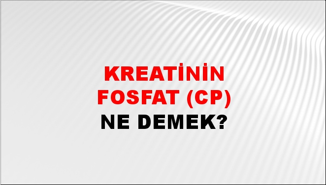 Kreatinin Fosfat (CP) 