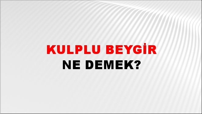 Kulplu Beygir 