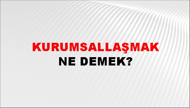 Kurumsallaşmak 