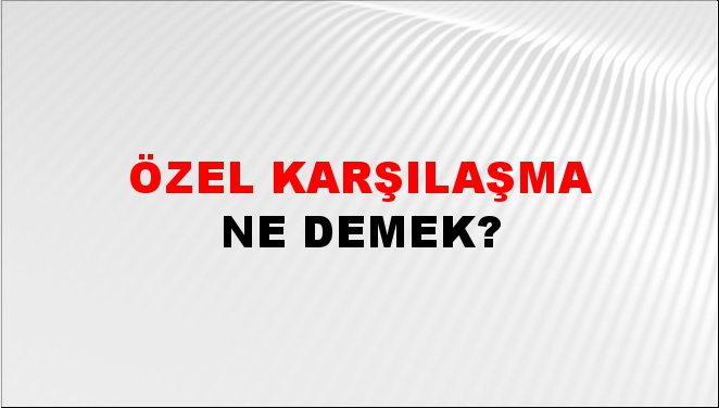 Özel Karşılaşma 