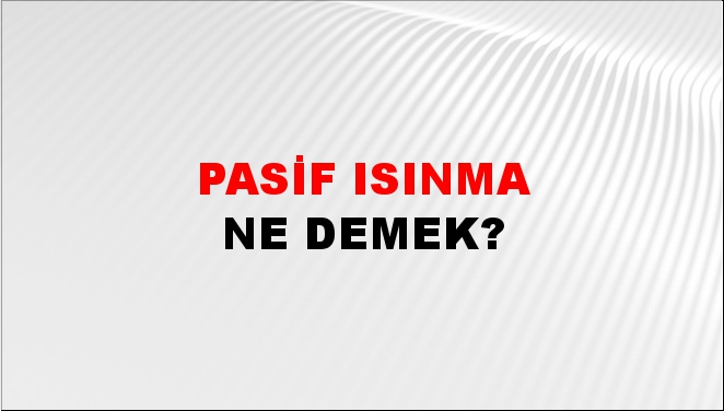 Pasif Isınma 