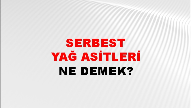 Serbest Yağ Asitleri 