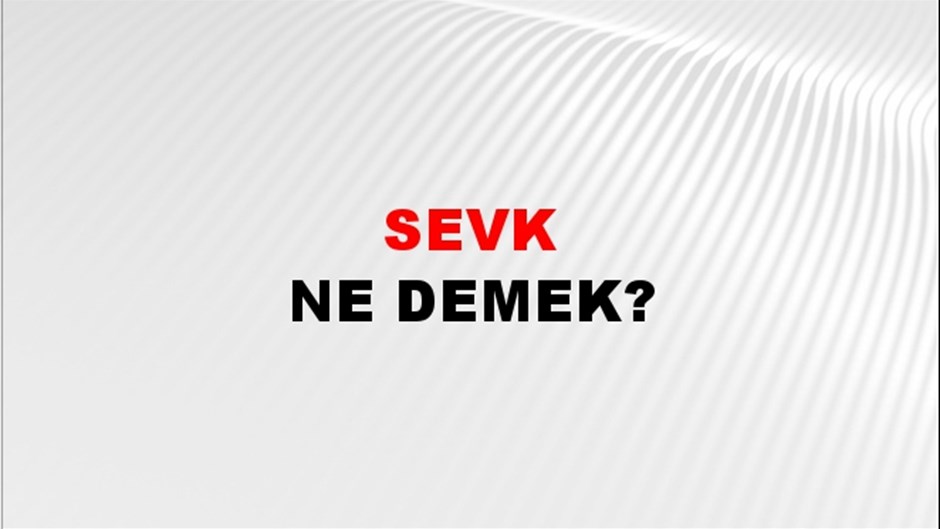 Sevk ne demek