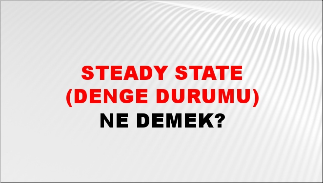 Steady State (Denge Durumu) 