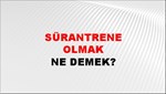 Sürantrene Olmak 