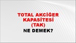 Total Akciğer Kapasitesi (TAK) 