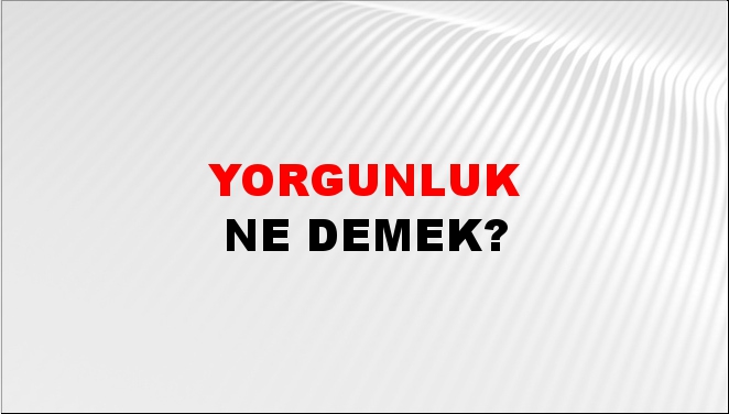 Yorgunluk 